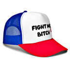 Fight Me Bitch Foam Trucker Hat