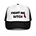 Fight Me Bitch Foam Trucker Hat