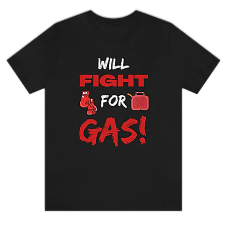 "Will Fight For Gas" Funny Graphic T Shirt