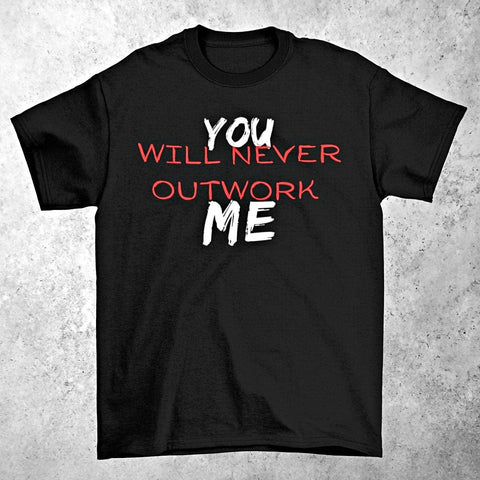 YOU Will Never Outwork ME Motivational Graphic Tee - King Killers