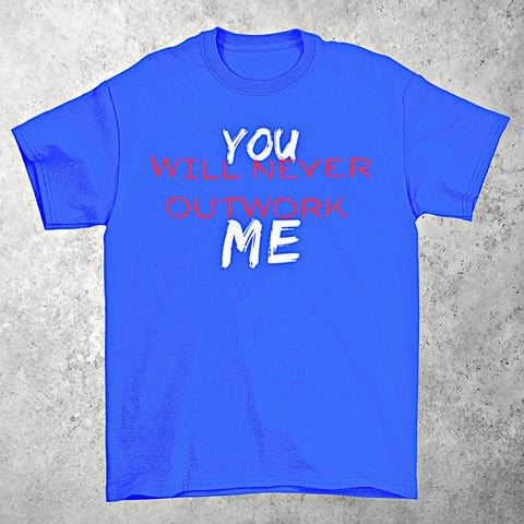 YOU Will Never Outwork ME Motivational Graphic Tee - King Killers